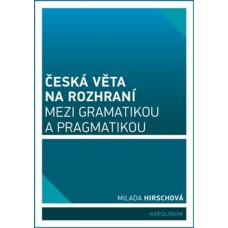 ČESKÁ VĚTA NA ROZHRANÍ MEZI GRAMATIKOU A PRAGMATIK