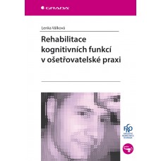 REHABILITACE KOGNITIVNÍCH FUNKCÍ V OŠETŘOVATELSKÉ PRAXI
