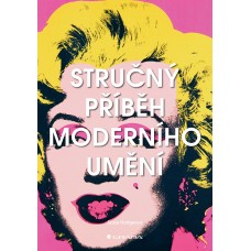 STRUČNÝ PŘÍBĚH MODERNÍHO UMĚNÍ