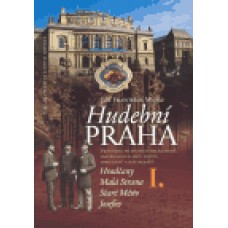 HUDEBNÍ PRAHA I. HRADČANY, MALÁ STRANA, STARÉ MĚSTO, JOSEFOV