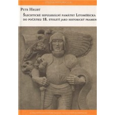 ŠLECHTICKÉ SEPULKRÁLNÍ PAMÁTKY LITOMĚŘICKA DO POČ.18.STOLETÍ