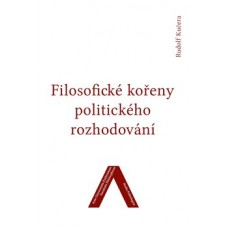 FILOSOFICKÉ KOŘENY POLITICKÉHO ROZHODOVÁNÍ