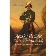 SLEZSKÝ ŠLECHTIC FELIX LICHNOVSKÝ