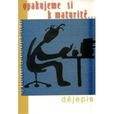 DĚJEPIS OPAKUJEME SI K MATURITĚ...