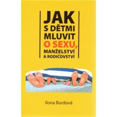 JAK S DĚTMI MLUVIT O SEXU, MANŽELSTVÍ A RODIČOVSTV