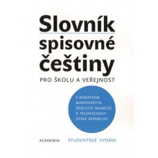 SLOVNÍK SPISOVNÉ ČEŠTINY PRO ŠKOLU A VEŘEJNOST STUD. VYDÁNÍ SLOVNÍK SPISOVNÉ ČEŠTINY PRO ŠKOLU A VEŘEJNOST STUD. VYDÁNÍ