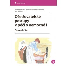 OŠETŘOVATELSKÉ POSTUPY V PÉČI O NEMOCNÉ I OBECNÁ ČÁST