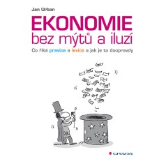 EKONOMIE BEZ MÝTŮ A ILUZÍ EKONOMIE BEZ MÝTŮ A ILUZÍ