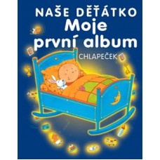NAŠE DĚŤÁTKO MOJE PRVNÍ ALBUM CHLAPEČEK