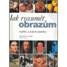 JAK ROZUMĚT OBRAZŮM - MALBY A JEJICH NÁMĚTY JAK ROZUMĚT OBRAZŮM - MALBY A JEJICH NÁMĚTY