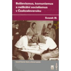 BOLŠEVISMUS, KOMUNISMUS A RADIKÁLNÍ SOCIALISMUS V ČS.III