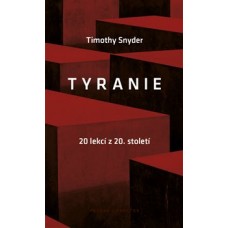 TYRANIE: 20 LEKCÍ Z 20. STOLETÍ TYRANIE: 20 LEKCÍ Z 20. STOLETÍ